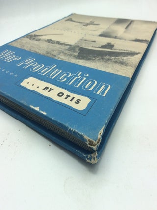 WAR PRODUCTION BY OTIS ELEVATOR COMPANY: The Story of Their Activities during World War II