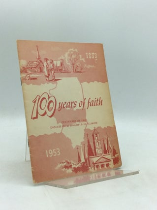 Item #327259 100 YEARS OF FAITH: Centenary of the Diocese of Springfield-in-Illinois, 1853-1953