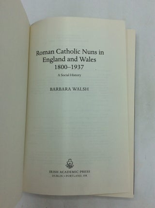 ROMAN CATHOLIC NUNS IN ENGLAND AND WALES, 1800-1937: A Social History