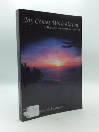 Item #328141 JOY COMES WITH DAWN: Reflections on Scripture and Life. Abbot Joseph Homick