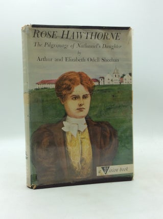 Item #328190 ROSE HAWTHORNE: The Pilgrimage of Nathaniel's Daughter. Arthur, Elizabeth Odell...