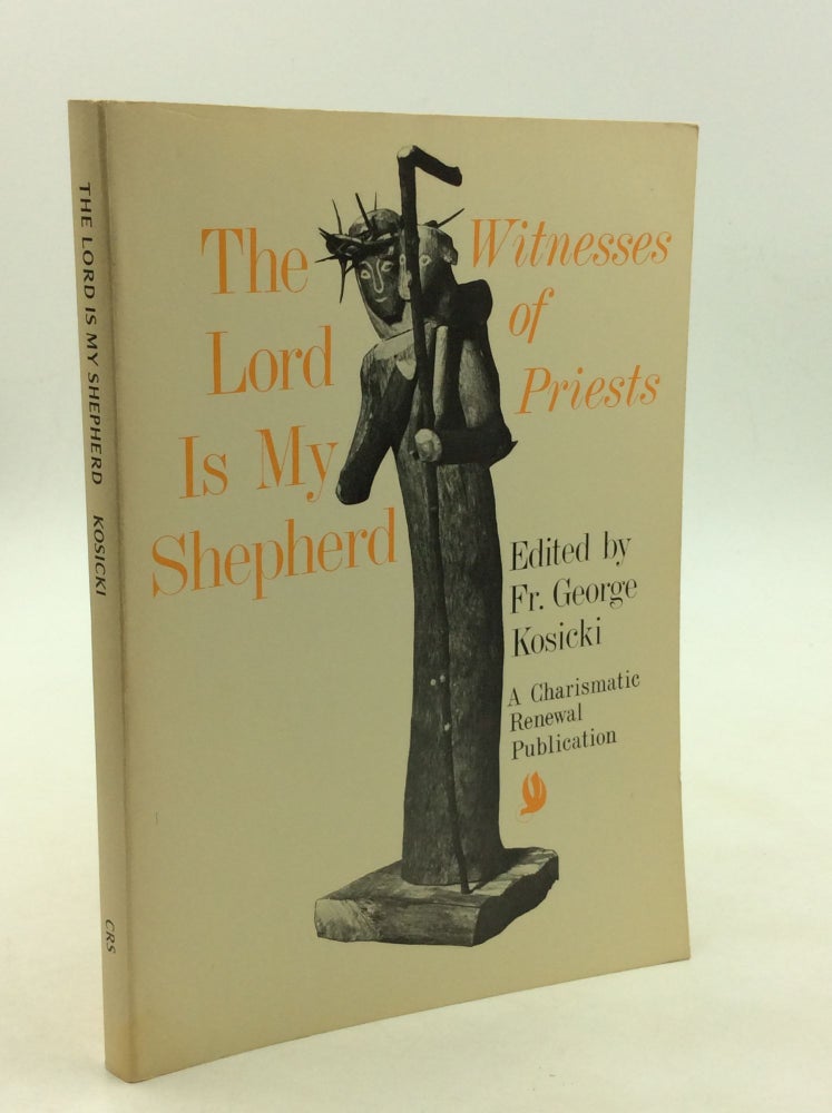Item #39367 THE LORD IS MY SHEPHERD: Witnesses of Priests. C. S. B. George W. Kosicki.