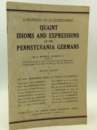 Item #40509 QUAINT IDIOMS AND EXPRESSION OF THE PENNSYLVANIA GERMANS. A. Monroe Aurand Jr