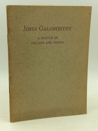 Item #43103 JOHN GALSWORTHY: A Sketch of His Life and Works. Anon