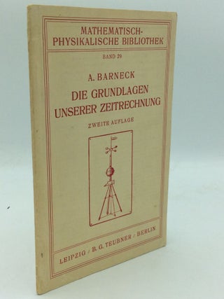 Item #46568 DIE GRUNDLAGEN UNSERER ZEITRECHNUNG. A. Barneck