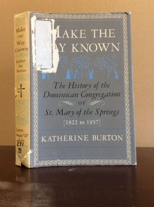 Item #48478 MAKE THE WAY KNOWN: The History of the Dominican Congregation of St. Mary of the...