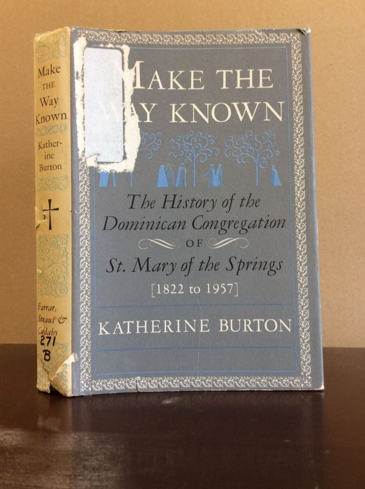 Item #48478 MAKE THE WAY KNOWN: The History of the Dominican Congregation of St. Mary of the Springs, 1822-1957. Katherine Burton.