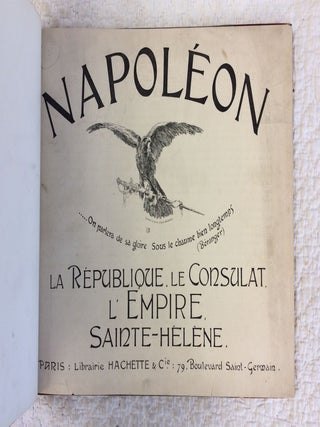 NAPOLEON: La Republique, Le Consulat, L'Empire, Sainte-Helene.