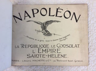 NAPOLEON: La Republique, Le Consulat, L'Empire, Sainte-Helene.
