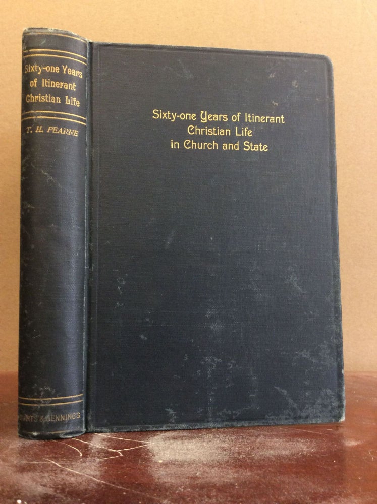 Item #50844 SIXTY-ONE YEARS OF ITINERANT CHRISTIAN LIFE IN CHURCH AND STATE. D. D. Thomas Hall Pearne.