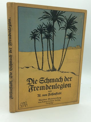 Item #5333 DIE SCHMACH DER FREMDENLEGION. M. von Felsenstadt