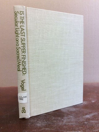 Item #64702 IS THE LAST SUPPER FINISHED? Secular Light on a Sacred Meal. Arthur A. Vogel