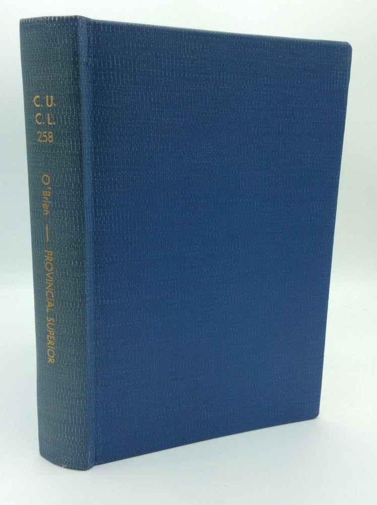 Item #65966 THE PROVINCIAL RELIGIOUS SUPERIOR: A Historical Conspectus and a Commentary on the Rights and Duties of the Provincial Religious Superior in Religious Orders of Men. Romaeus William O'Brien.