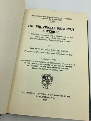 THE PROVINCIAL RELIGIOUS SUPERIOR: A Historical Conspectus and a Commentary on the Rights and Duties of the Provincial Religious Superior in Religious Orders of Men.