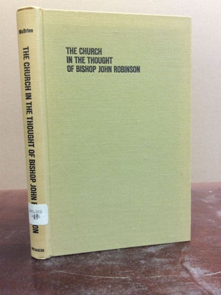 Item #67618 THE CHURCH IN THE THOUGHT OF BISHOP JOHN ROBINSON. Richard P. McBrien