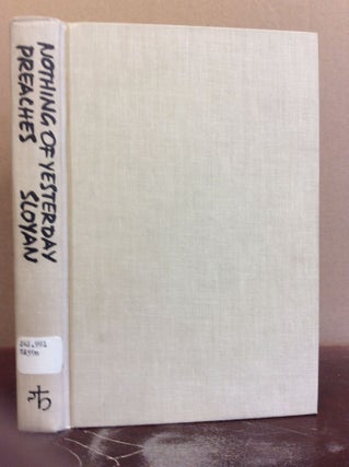 Item #70118 NOTHING OF YESTERDAY PREACHES: Homilies for Contemporaries. Gerard S. Sloyan
