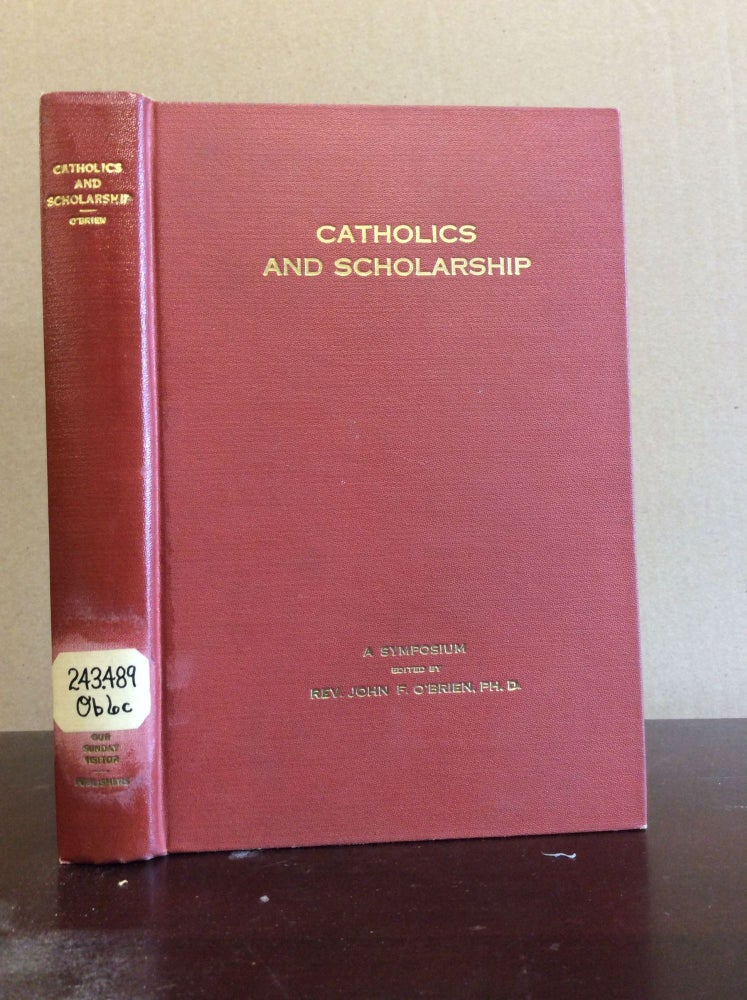 Item #70881 CATHOLICS AND SCHOLARSHIP: A Symposium on the Development of Scholars. Ph D John a. O'Brien, ed, LL D.