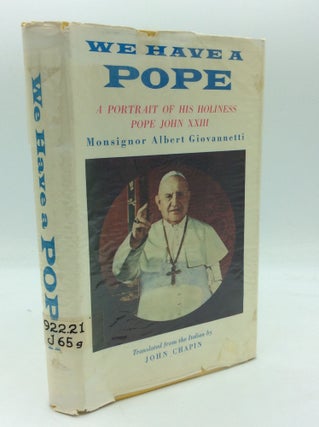 Item #72033 WE HAVE A POPE: A Portrait of His Holiness John XXIII. Monsignor Albert Giovannetti