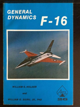 Item #73214 GENERAL DYNAMICS F-16. William G. Holder, Ph D. William D. Siuru Jr
