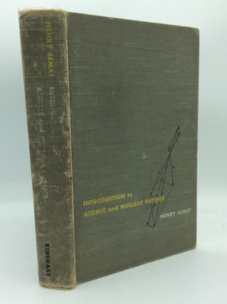 Item #80375 INTRODUCTION TO ATOMIC AND NUCLEAR PHYSICS. Henry Semat