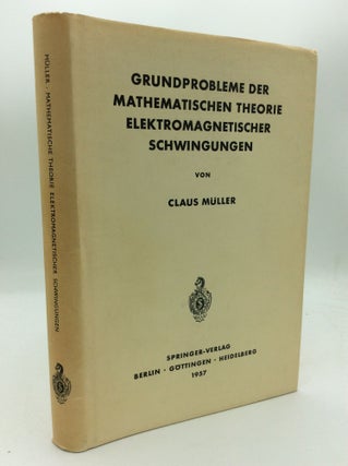Item #81110 GRUNDPROBLEME DER MATHEMATISCHEN THEORIE ELEKTROMAGNETISCHER SCHWINGUNGEN. Claus Muller
