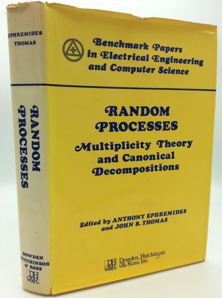 Item #81145 RANDOM PROCESSES: Multiplicity Theory and Canonical Decompositions. Anthony Ephremides, John B. Thomas.