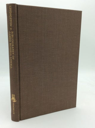Item #83762 A BIBLIOGRAPHY OF THE FIRST EDITIONS IN BOOK FORM OF THE WRITINGS OF JAMES RUSSELL...