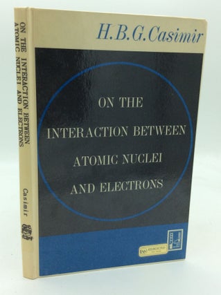 Item #86584 ON THE INTERACTION BETWEEN ATOMIC NUCLEI AND ELECTRONS. H B. G. Casimir