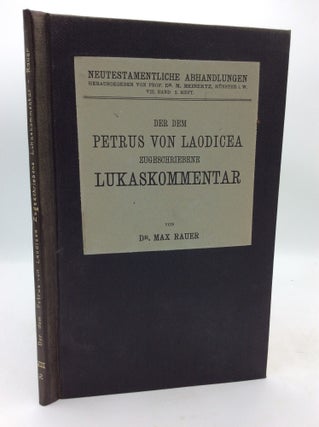 Item #91024 DER DEM PETRUS VON LAODICEA ZUGESCHIRIEBENE LUKASKOMMENTAR. Dr. Max Rauer