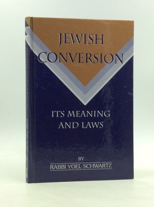 Item #97065 JEWISH CONVERSION: Its Meaning and Laws. Rabbi Yoel Schwartz