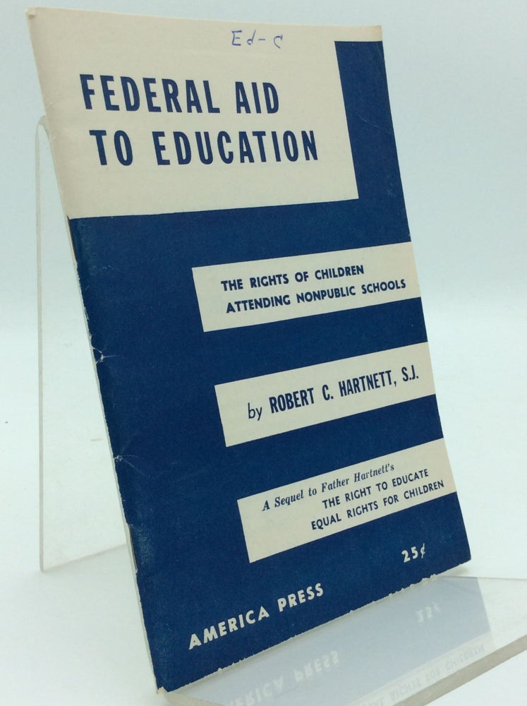 Item #97366 FEDERAL AID TO EDUCATION: The Rights of Children Attending Nonpublic Schools. Robert C. Hartnett.