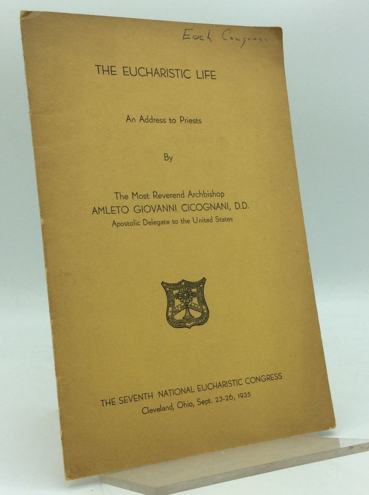 Item #97384 THE EUCHARISTIC LIFE: An Address to Priests. Archbishop Amleto Giovanni Cicognani.