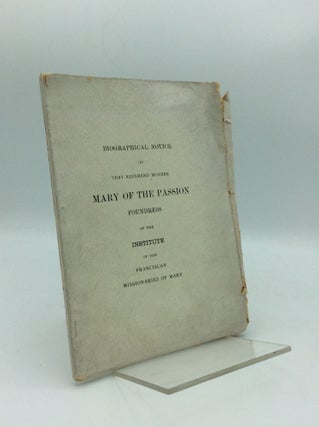 Item #97421 BIOGRAPHICAL NOTICE ON VERY REVEREND MOTHER MARY OF THE PASSION: Foundress of the...