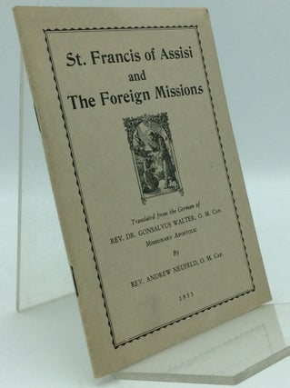 Item #97445 ST. FRANCIS OF ASSISI AND THE FOREIGN MISSIONS. Rev. Andrew Neufeld