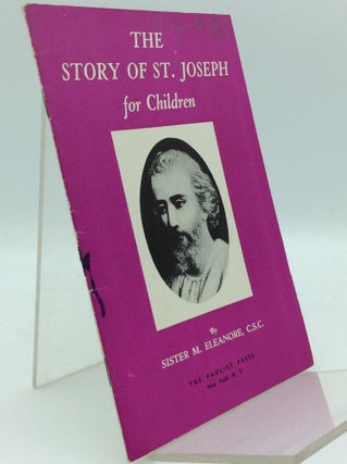 Item #97453 THE STORY OF ST. JOSEPH FOR CHILDREN. Sister M. Eleanore