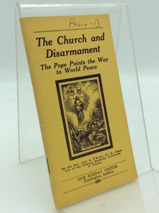 Item #97477 THE CHURCH AND DISARMAMENT: The Pope Points the Way to World Peace. Rev. John A. O'Brien