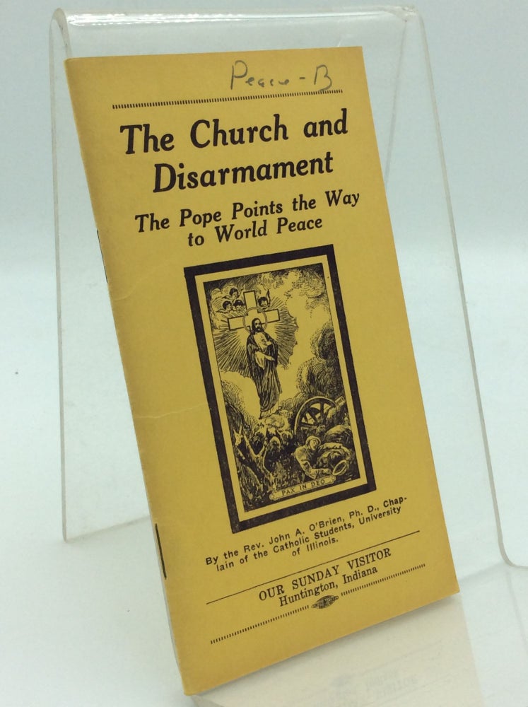 Item #97477 THE CHURCH AND DISARMAMENT: The Pope Points the Way to World Peace. Rev. John A. O'Brien.
