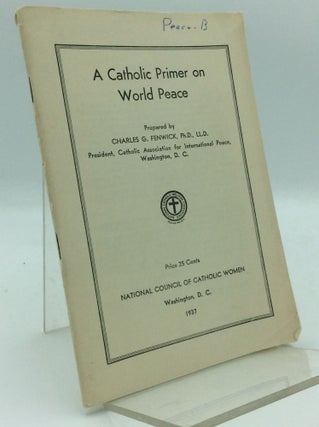 Item #97480 A CATHOLIC PRIMER ON WORLD PEACE. Charles G. Fenwick