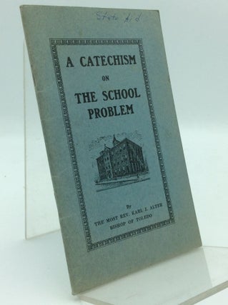 Item #97513 A CATECHISM ON THE SCHOOL PROBLEM. Bishop Karl J. Alter