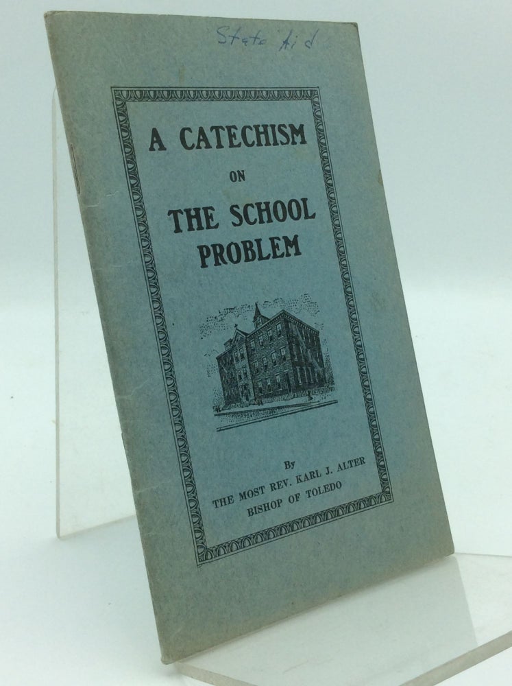 Item #97513 A CATECHISM ON THE SCHOOL PROBLEM. Bishop Karl J. Alter.