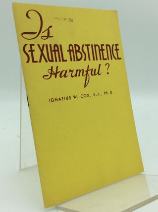 Item #97531 IS SEXUAL ABSTINENCE HARMFUL? Igantius W. Cox