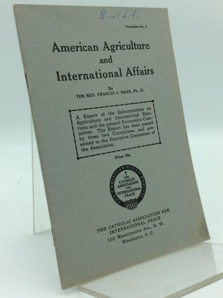 Item #97548 AMERICAN AGRICULTURE AND INTERNATIONAL AFFAIRS. Rev. Francis J. Haas