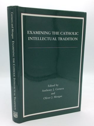 Item #98651 EXAMINING THE CATHOLIC INTELLECTUAL TRADITION. Anthony J. Cernera, Oliver Morgan