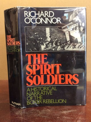Item #9928 THE SPIRIT SOLDIERS: A Historical Narrative of the Boxer Rebellion. Richard O'Connor